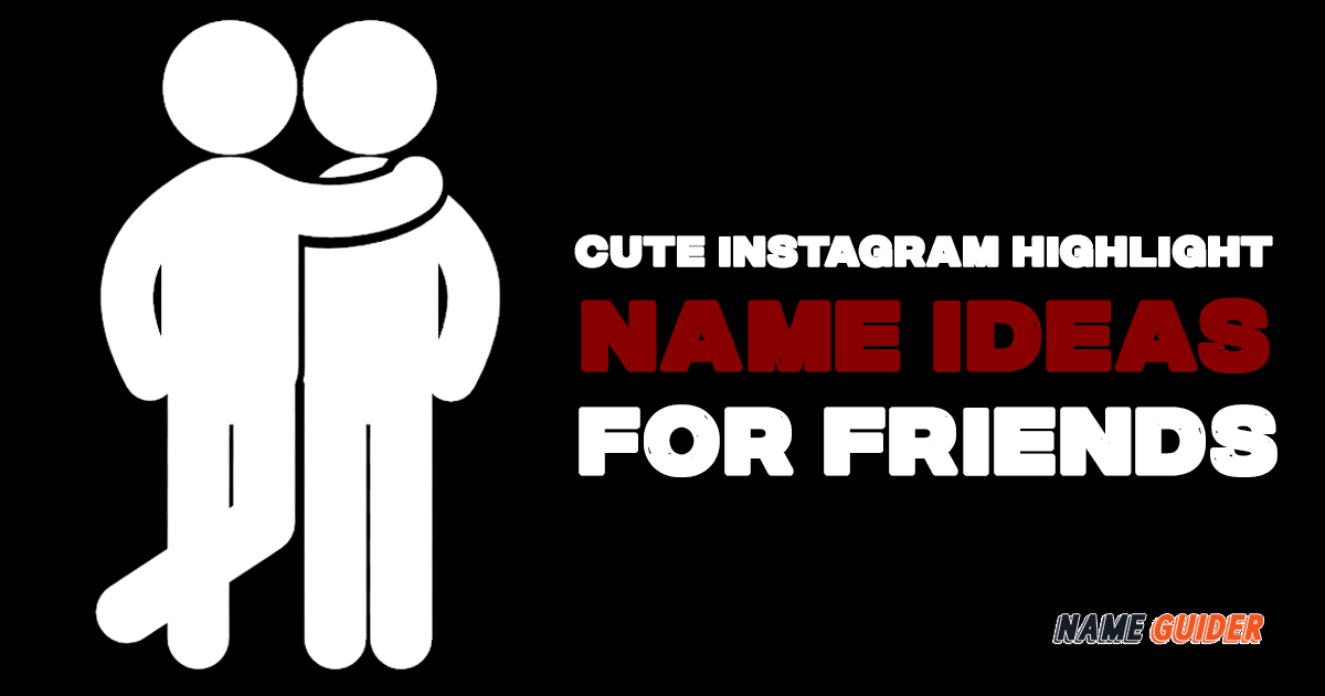Cute Instagram Highlight Name Ideas For Friends