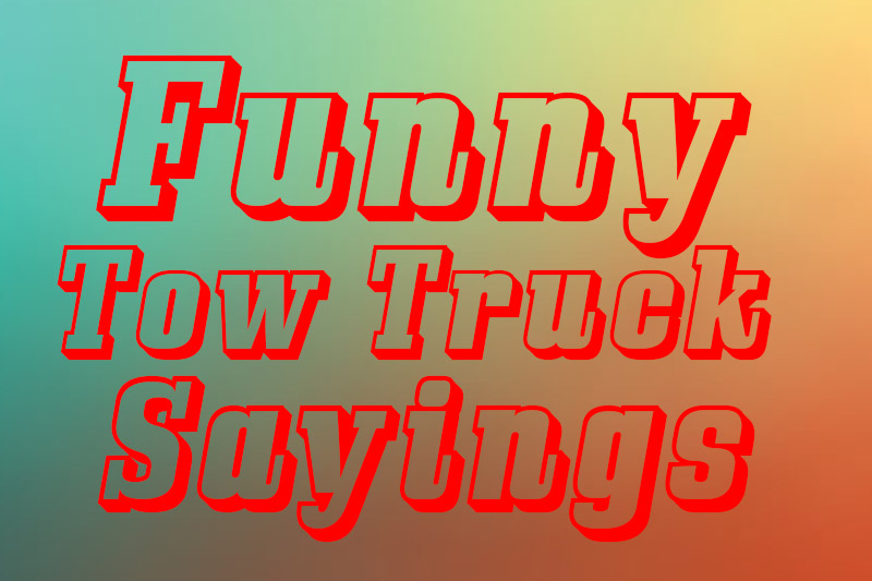 Funny Tow Truck Saying
