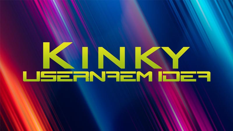 Kinky Usernames Idea