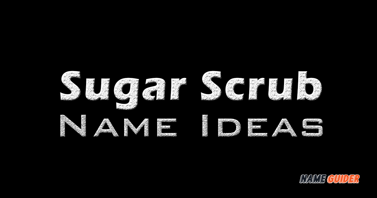 Sugar Scrub Name Ideas