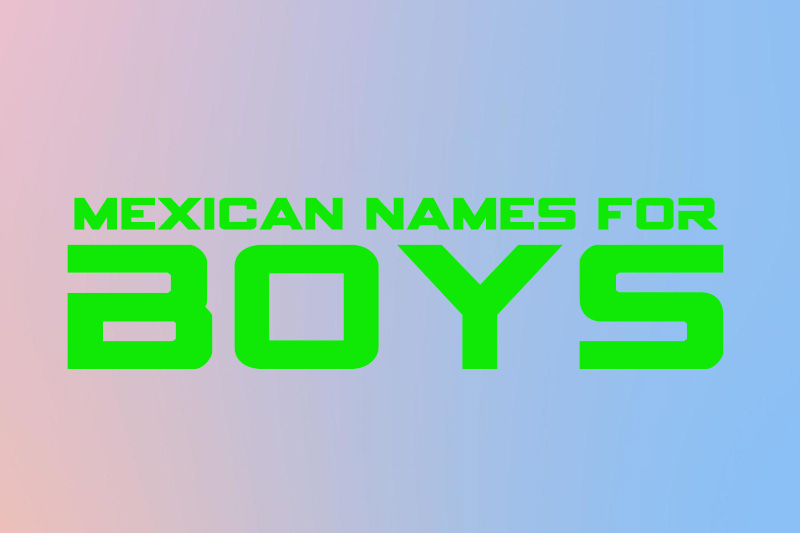 Mexican Name For Boys