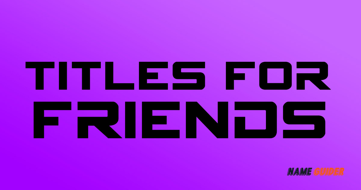 Titles For Friends