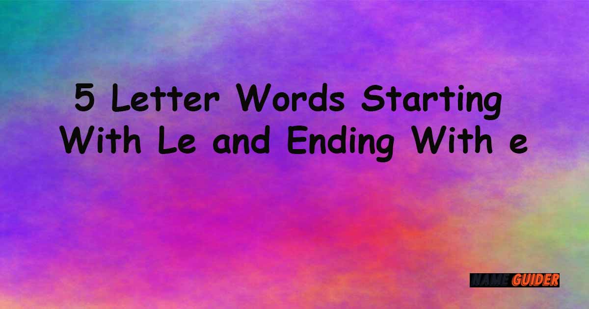 5 Letter words starting with le and ending with e