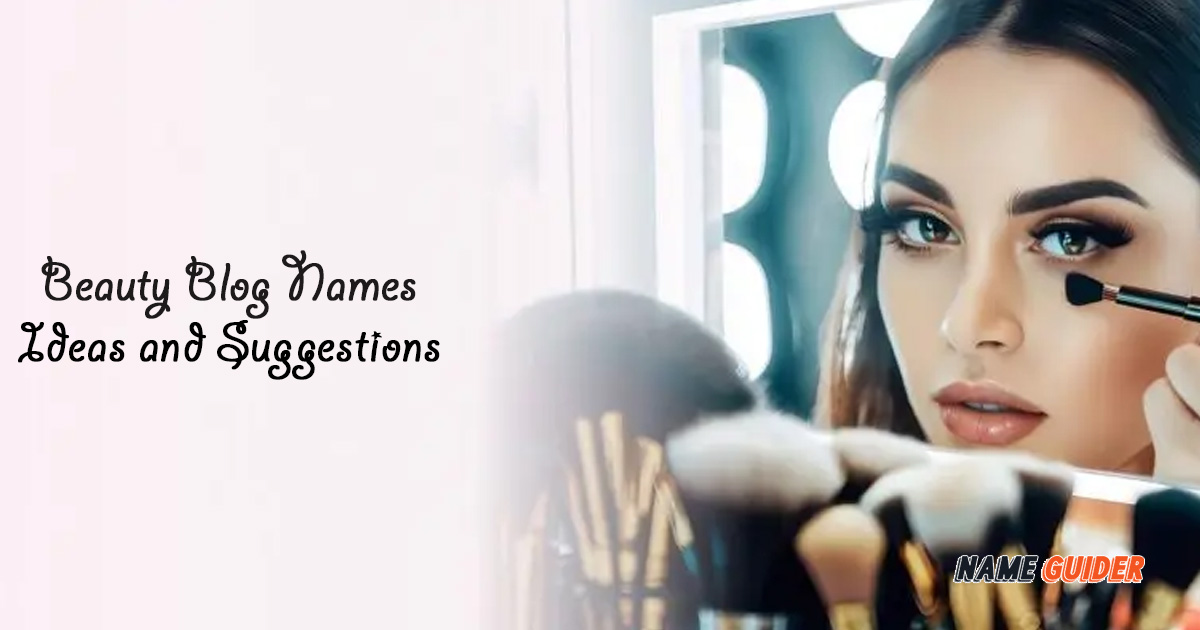 Beauty Blog Name Ideas​ and Suggestions