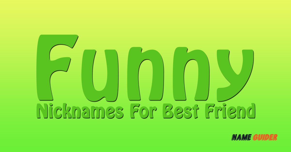 Funny Nicknames For Best Friend