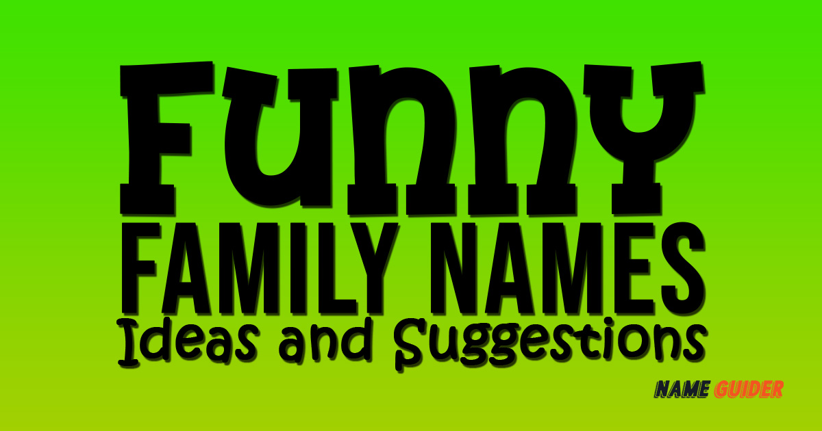 Funny Family Names Ideas​ and Suggestions