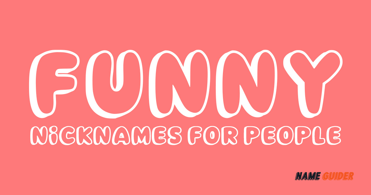 Funny Nicknames For People​