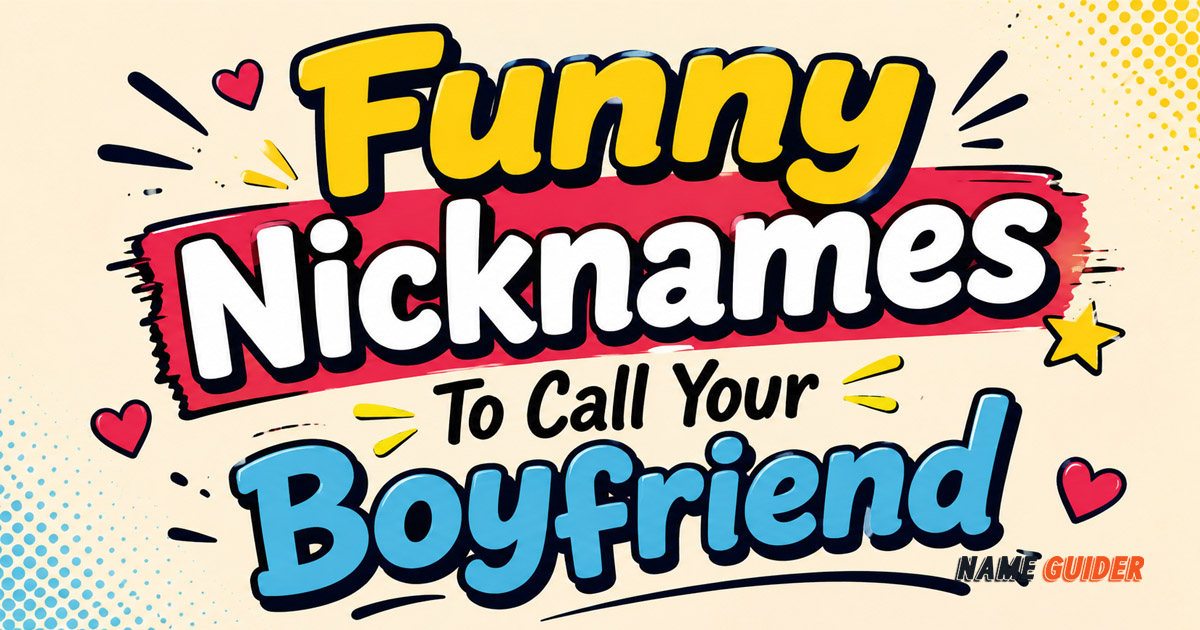 Funny Nicknames To Call Your Boyfriend​